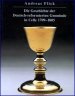 Flick, Andreas: Die Geschichte der Deutsch-reformierten Gemeinde in Celle 1709–1805