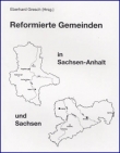 Gresch, Eberhard (Hg.): Reformierte Gemeinden in Sachsen-Anhalt und Sachsen