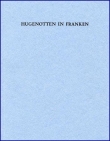 Bischoff, Johannes E. (Hg.): Hugenotten in Franken